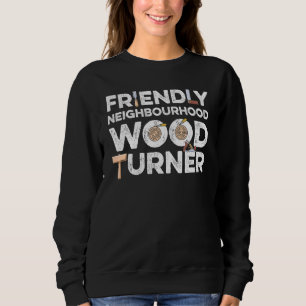 Mens Friendly Neighborhood Wood Turner Wood Tur Sweatshirt