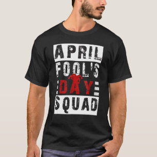 Mens Funny April Narren Day Squad Pranks Zitat Apr T-Shirt