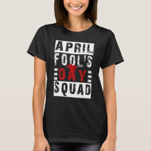 Mens Funny April Narren Day Squad Pranks Zitat Apr T-Shirt