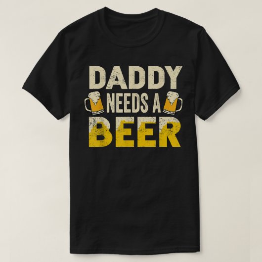 Mens Funny Drinking Beer Daddy Needs A Beer Gift F T-Shirt (Design vorne)