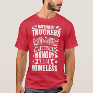 Mens Funny ohne LKWs Sie wären Hunger Tr T-Shirt