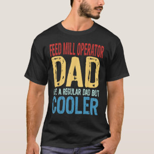 Mens Füttre Mill Operator Vater wie ein regulärer  T-Shirt