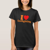 Mens  Gaslight I Love Gaslighting I heart Gaslight T-Shirt (Vorderseite)