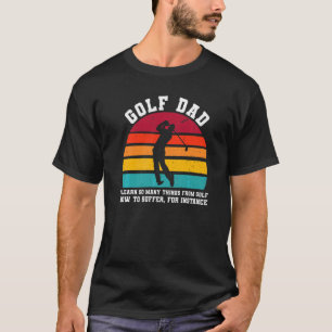 Mens Golf Vater Ich lerne so viele Dinge aus dem G T-Shirt