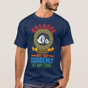 Mens Grandpa May nap suddenly at any time Grandpa  T-Shirt