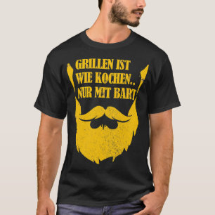 Mens Grilling ist wie Kochen nur mit Bart T-Shirt