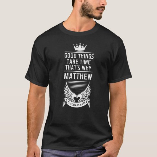 Mens gute Dinge brauchen Zeit, deshalb Matthew Mat T-Shirt (Vorderseite)