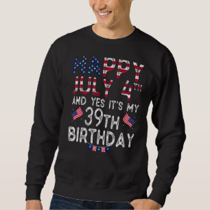 Mens Happy 4 Juli und ja es ist mein 39. Geburtsta Sweatshirt