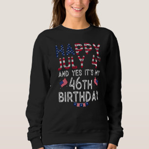Mens Happy 4 Juli und ja, es ist mein 46. Geburtst Sweatshirt