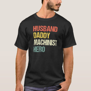 Mens Husband Daddy Machinist Hero Motor Driver Cn T-Shirt