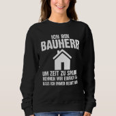 Mens I am a builder to save time funny saying Sweatshirt (Vorderseite)