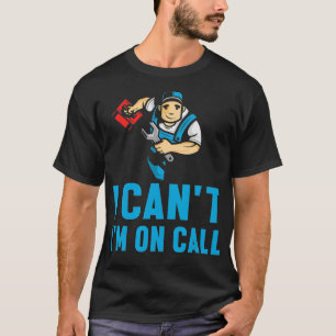 Mens I can't on Call Klempner Pipe Job J T-Shirt