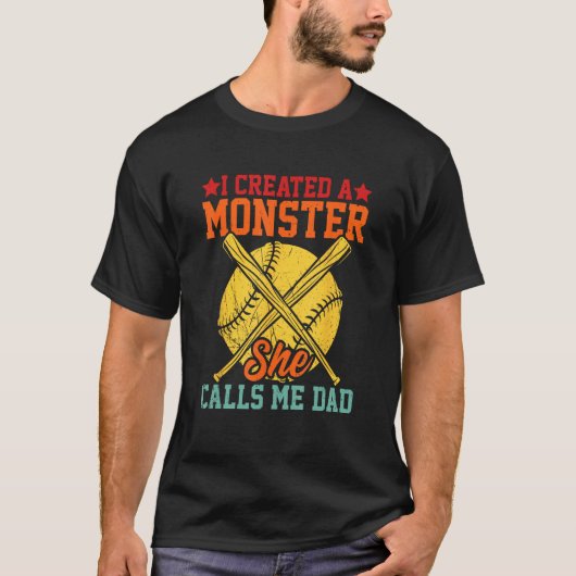 Mens I Created A Monster She Calls Me Dad Softball T-Shirt (Vorderseite)