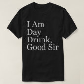 Mens I Day Betrunken, Good Sir  T-Shirt (Design vorne)