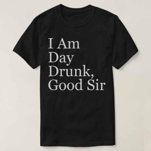 Mens I Day Betrunken, Good Sir T-Shirt (Design vorne)