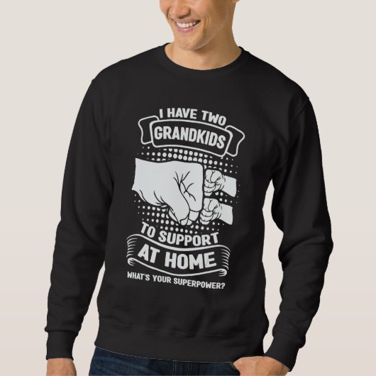 Mens I have two grandkids to support at home grand Sweatshirt (Vorderseite)