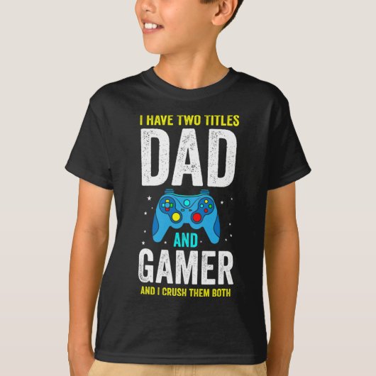 Mens I Have Two Titles Dad And Gamer And I Crush T T-Shirt (Vorderseite)