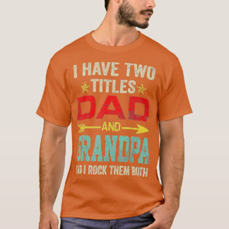 Mens I Have Two Titles Dad And Grandpa Funny Fathe T-Shirt