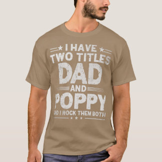 Mens I Have Two Titles Dad And Poppy Father's Day T-Shirt