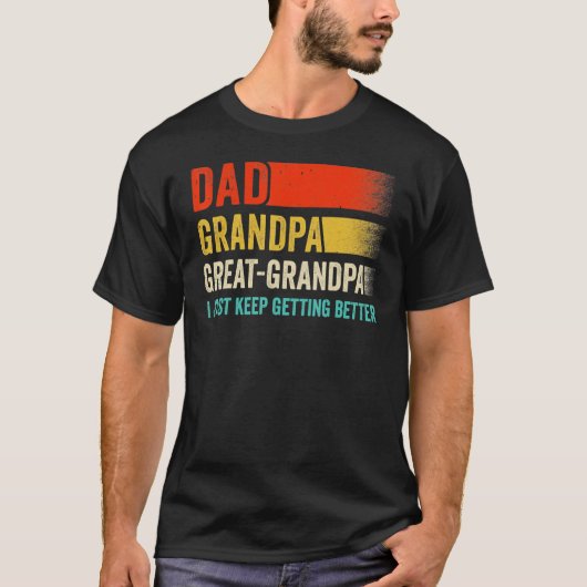 Mens I Just Keep Getting Better Dad Grandpa Great T-Shirt (Vorderseite)