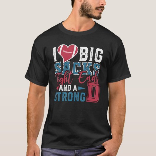 Mens I Love Big Sacks Tight Ends Strong D Football T-Shirt (Vorderseite)
