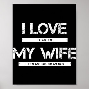 Mens I Love It When My Wife Lets Go Bowling Poster