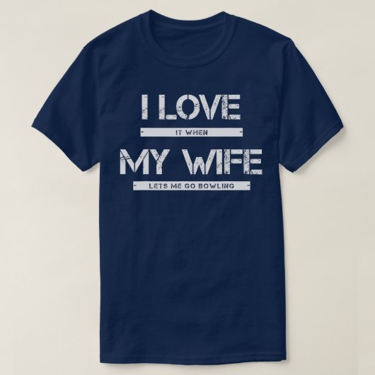 Mens I Love It When My Wife Lets Go Bowling T-Shirt (Design vorne)