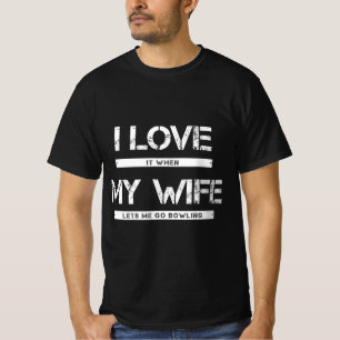 Mens I Love It When My Wife Lets Go Bowling T-Shirt