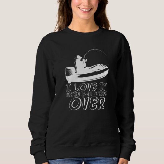 Mens I Love It When She Bends Over Fishing Fathers Sweatshirt (Vorderseite)