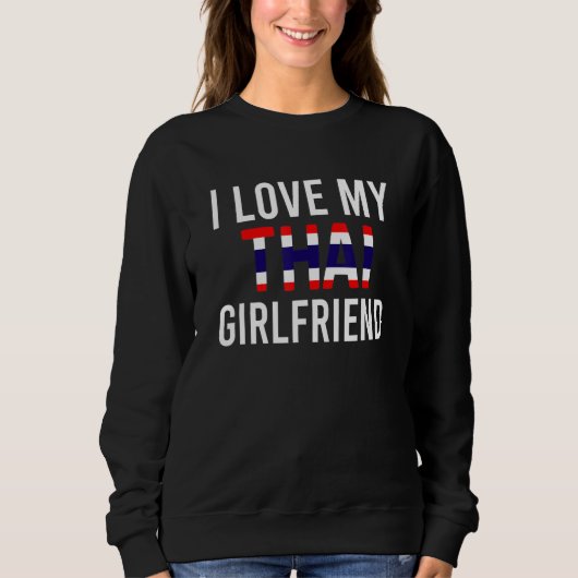 Mens I Love My Thai Girlfriend Sweatshirt (Vorderseite)