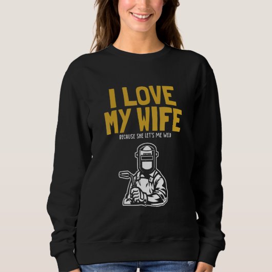 Mens I love my Wife Welder Inspector Tig Tack Mig  Sweatshirt (Vorderseite)