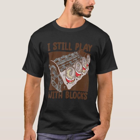 Mens i still play with blocks     Mechanic Motor E T-Shirt (Vorderseite)