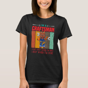 Mens Ich bin Handwerker, ich höre nicht auf, wenn T-Shirt