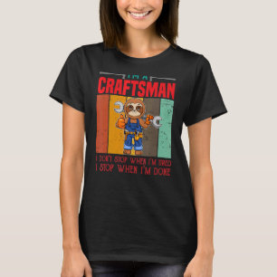 Mens Ich bin Handwerker, ich höre nicht auf, wenn T-Shirt