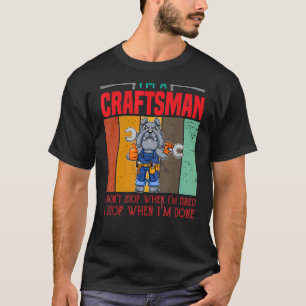 Mens Ich bin Handwerker, ich höre nicht auf, wenn  T-Shirt