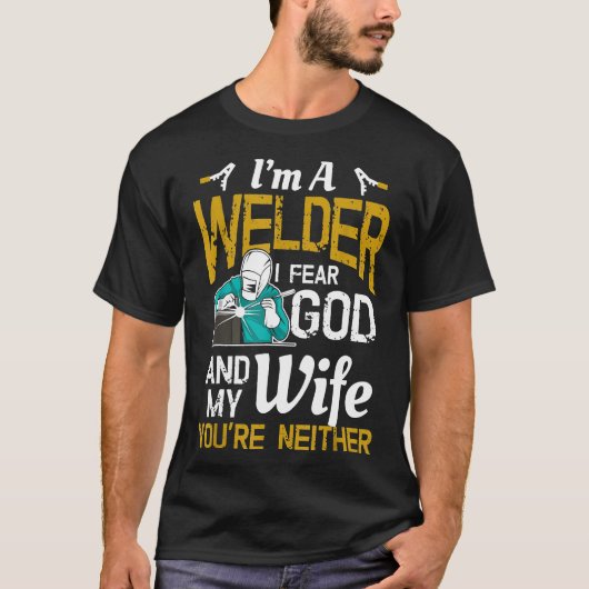 Mens, ich bin Welder, ich fürchte Gott, egal, wie  T-Shirt (Vorderseite)