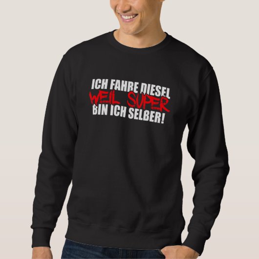 Mens Ich Fahre Diesel Weil Super Bin Ich Selbst Au Sweatshirt (Vorderseite)