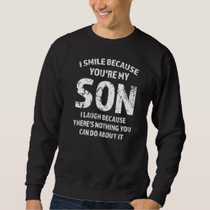 Mens, ich lächle, weil du mein Sohn Vater bist Sweatshirt