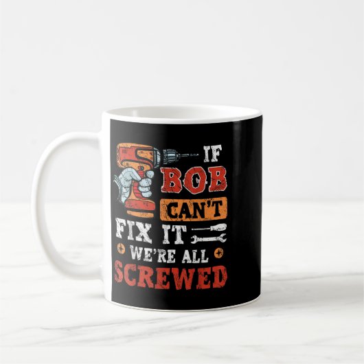 Mens If Bob Can't Fix It We're All Screwed Father' Kaffeetasse (Links)