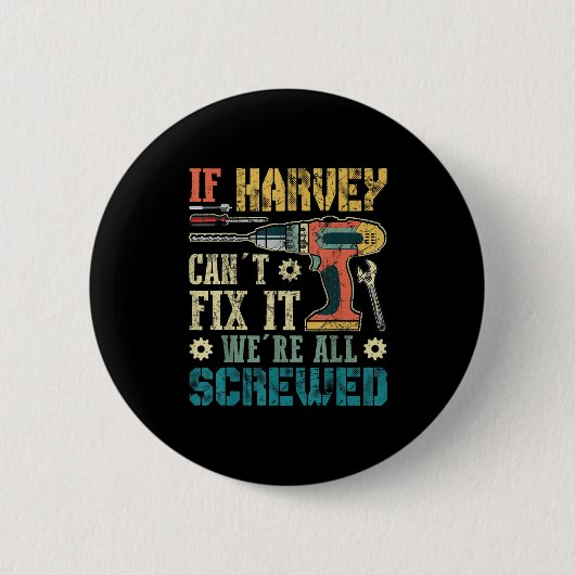 Mens If Harvey Can't Fix It We're All Screwed Funn Button (Vorderseite)