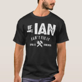 Mens If Ian Can't Fix It We Are Screwed Funny T-Shirt (Vorderseite)