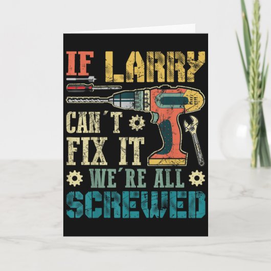 Mens If Larry Can't Fix It We're All Screwed Funny Karte (Vorderseite)