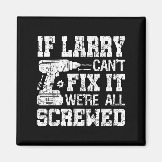 Mens If Larry Can't Fix It We're All Screwed Funny Magnet (Vorne)