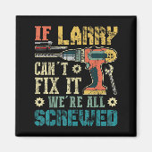 Mens If Larry Can't Fix It We're All Screwed Funny Magnet (Vorne)