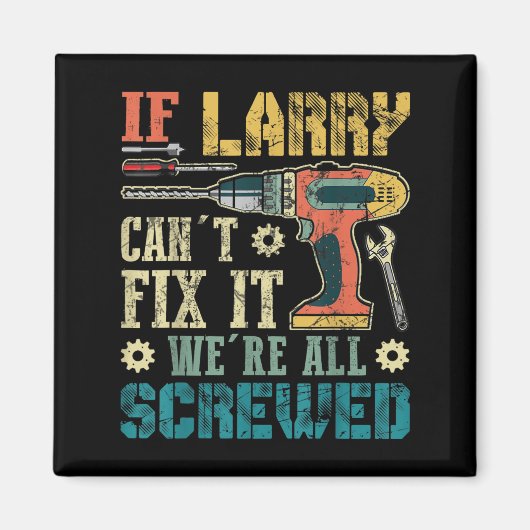 Mens If Larry Can't Fix It We're All Screwed Funny Magnet (Vorne)
