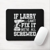 Mens If Larry Can't Fix It We're All Screwed Funny Mousepad (Mit Mouse)