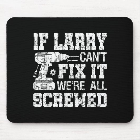 Mens If Larry Can't Fix It We're All Screwed Funny Mousepad (Vorne)