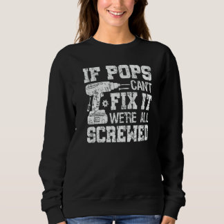 Mens If Pops Can't Fix it We're All Screwed Father Sweatshirt