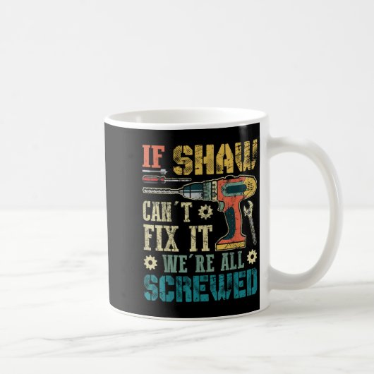 Mens If Shaw Can't Fix It We're All Screwed Funny Kaffeetasse (Rechts)