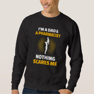 Mens I'm A Dad & A Pharmacist Nothing Scares Me Sweatshirt
